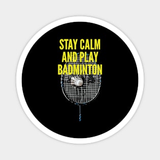 Stay Calm And Play Badminton Magnet